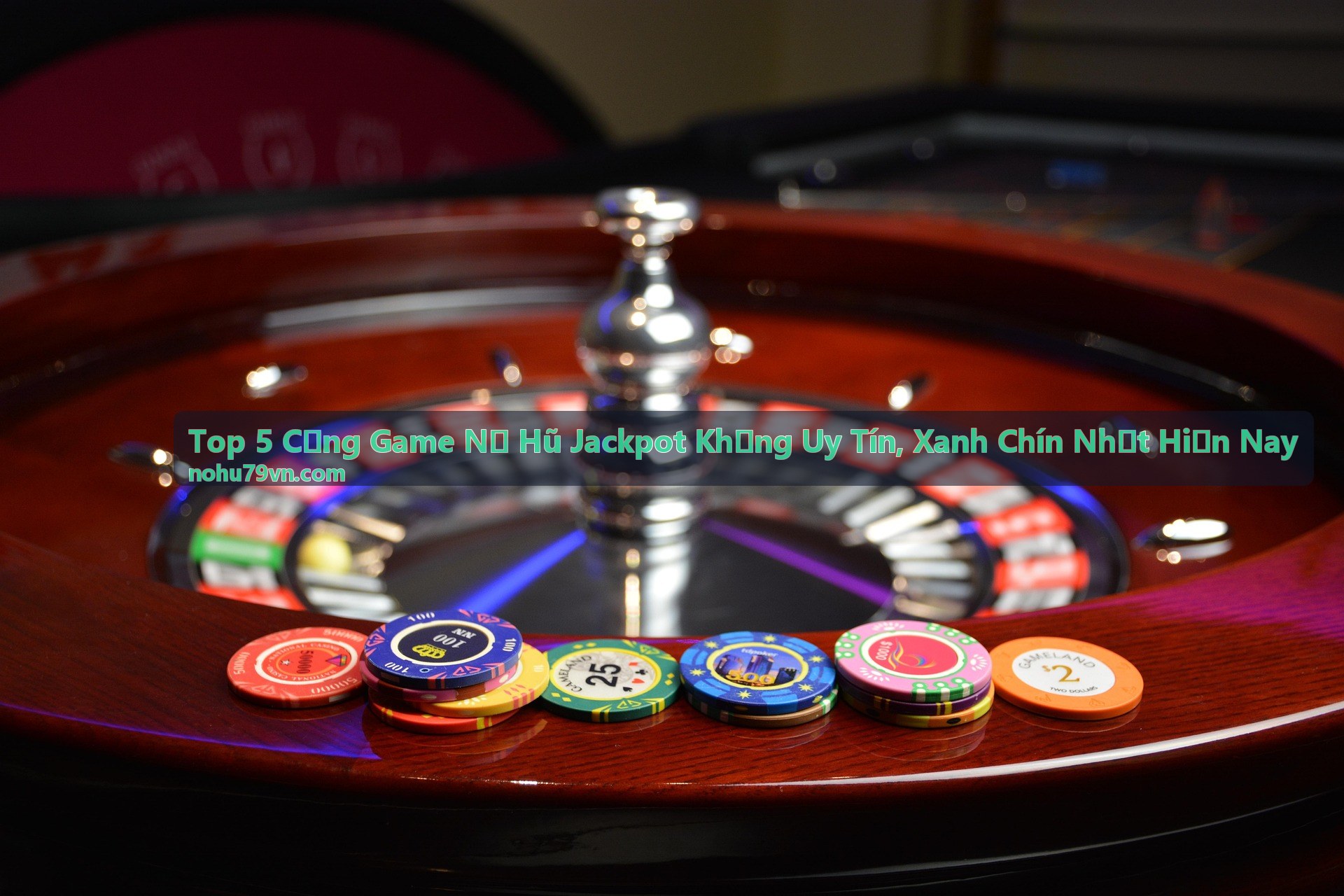 Top 5 Cổng Game Nổ Hũ Jackpot Khủng Uy Tín, Xanh Chín Nhất Hiện Nay - Hình ảnh minh họa bài viết